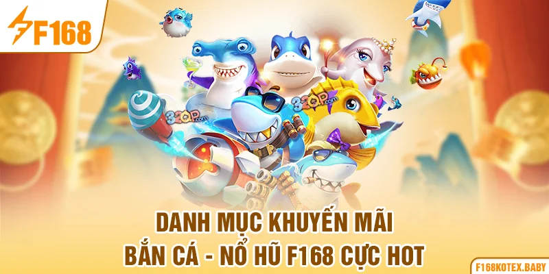 Danh mục khuyến mãi bắn cá - nổ hũ F168 cực hot