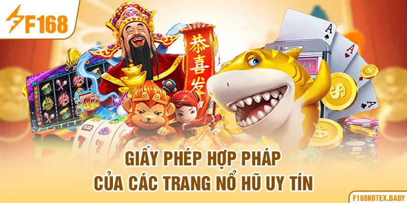 Giấy phép hợp pháp của các trang nổ hũ uy tín