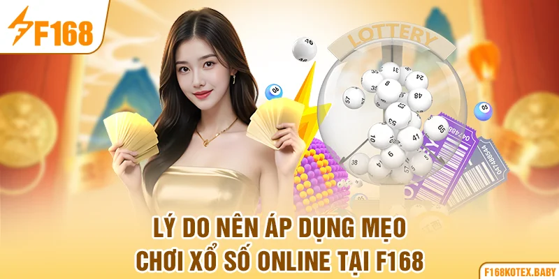 Lý do nên áp dụng mẹo chơi xổ số online tại F168