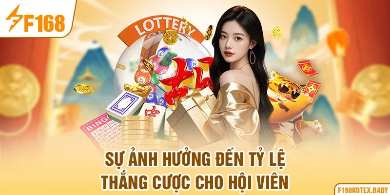 Sự ảnh hưởng đến tỷ lệ thắng cược cho hội viên