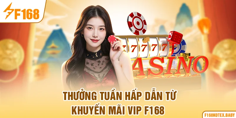 Thưởng tuần hấp dẫn từ khuyến mãi VIP F168