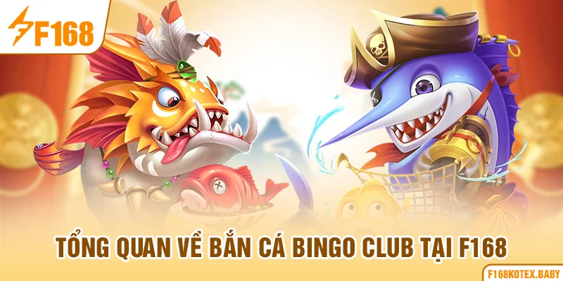 Tổng quan về bắn cá Bingo Club tại F168