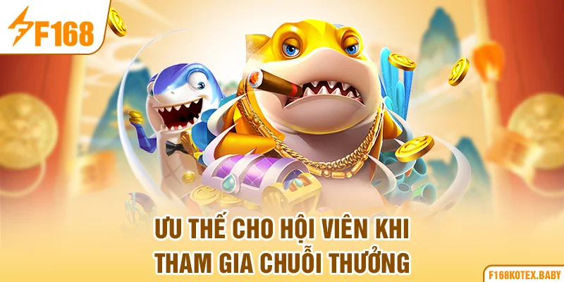 Ưu thế cho hội viên khi tham gia chuỗi thưởng